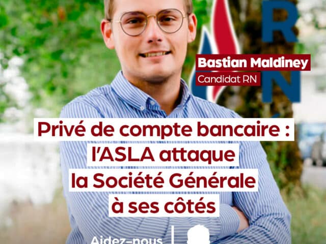 Un candidat RN privé de compte bancaire : l’ASLA attaque la Société Générale à ses côtés