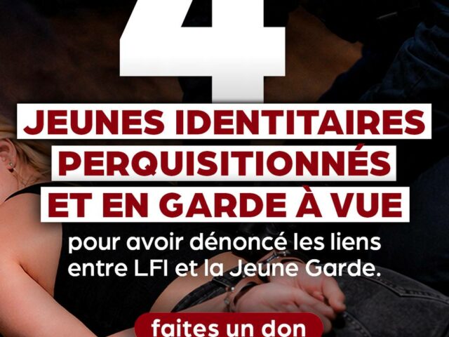 Quatre jeunes identitaires perquisitionnés et placés en garde à vue pour avoir dénoncé les liens entre LFI et la Jeune Garde